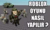 Roblox Oyun Yapma Rehberi