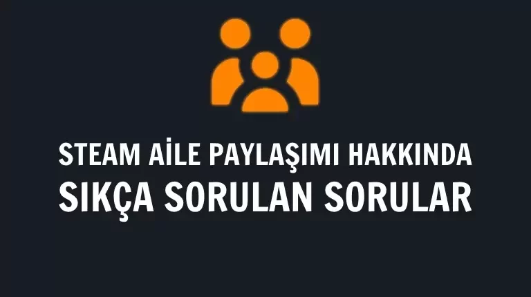 Steam Aile Paylaşımı Nasıl Yapılır?