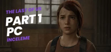 The Last of Us Part 1 PC İnceleme