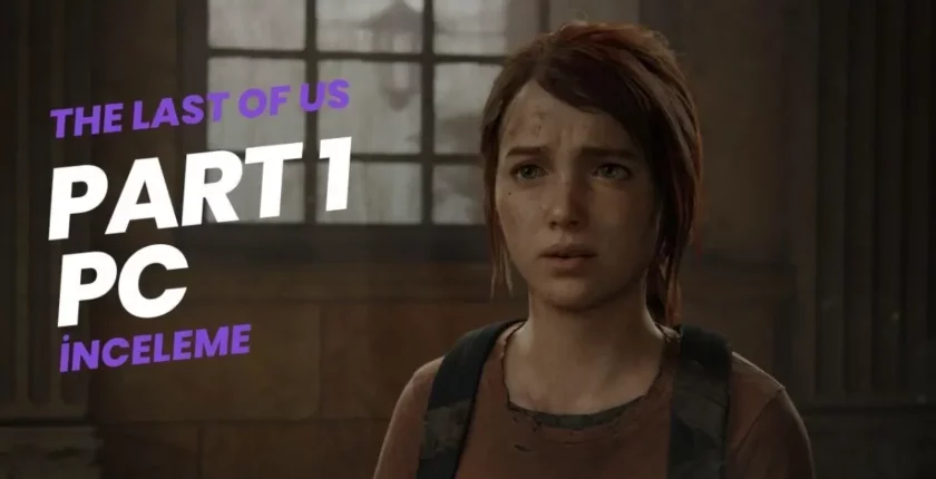 The Last of Us Part 1 PC İnceleme