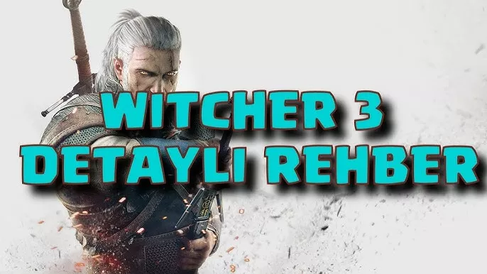 Witcher 3 Görev Rehberi