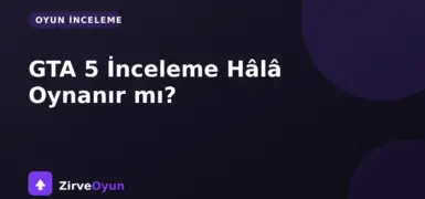 GTA 5 İnceleme Hala Oynanır mı?
