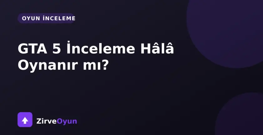GTA 5 İnceleme Hala Oynanır mı?