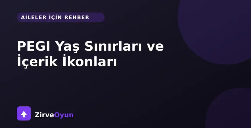 PEGI Yaş Sınırları ve İçerik İkonları Ne Anlama Gelir? Aileler İçin Rehber